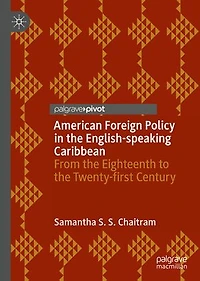 American Foreign Policy the English-speaking Caribbean: From Eighteenth to Twenty-first Century