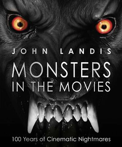 Monsters the Movies: 100 Years of Cinematic Nightmares