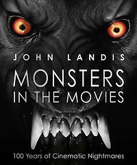 Monsters the Movies: 100 Years of Cinematic Nightmares