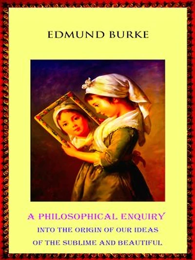 A Philosophical Enquiry into the Origin of our Ideas of the Sublime and Beautiful