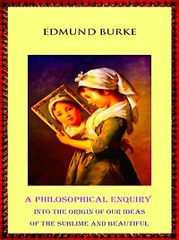 A Philosophical Enquiry into the Origin of our Ideas of the Sublime and Beautiful