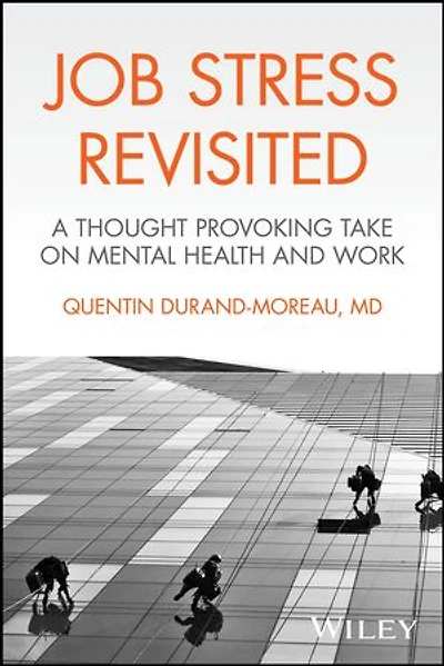 Job Stress Revisited: A Thought Provoking Take on Mental Health and Work