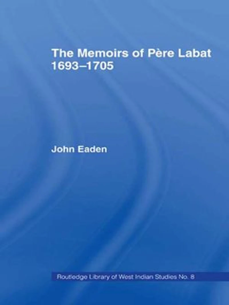 The Memoirs of Pere Labat, 1693-1705: First English Translation