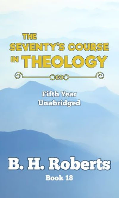 THE SEVENTY'S COURSE IN THEOLOGY: VOLUME 5 - UNABRIDGED