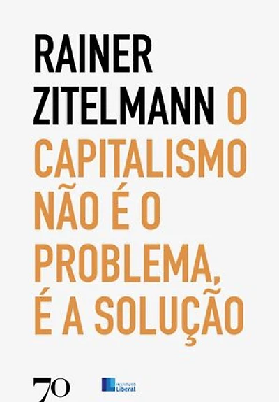 O Capitalismo não é o problema, é a solução: Uma viagem pela história recente através de cinco continentes