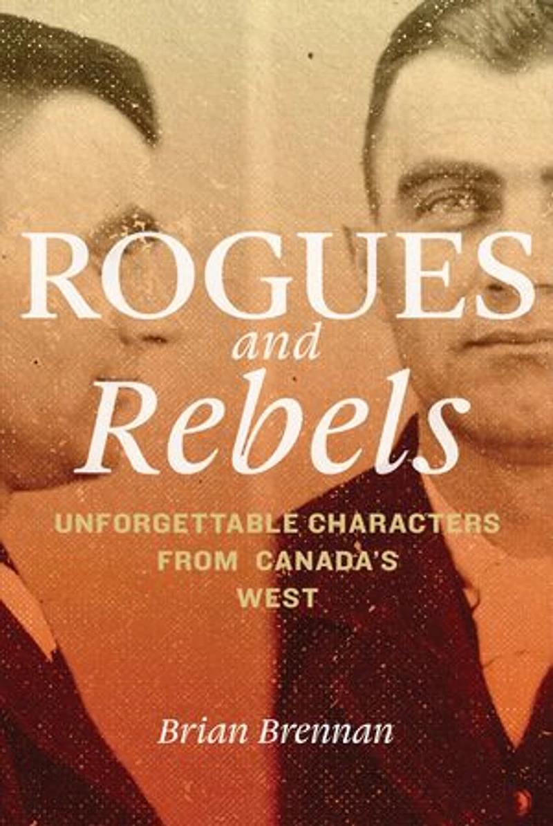 Rogues and Rebels: Unforgettable Characters from Canada's West