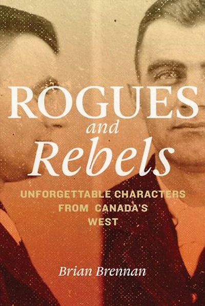 Rogues and Rebels: Unforgettable Characters from Canada's West