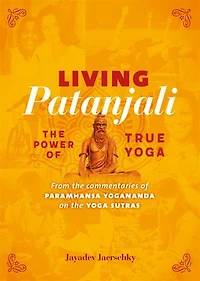 Living Patanjali. The Power of True Yoga: From the commentaries of Paramhansa Yogananda on the Yoga Sutras
