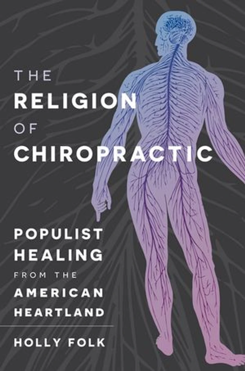 the Religion of Chiropractic: Populist Healing from American Heartland