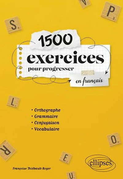 1500 exercices pour progresser en français: Orthographe, grammaire, conjugaison, vocabulaire