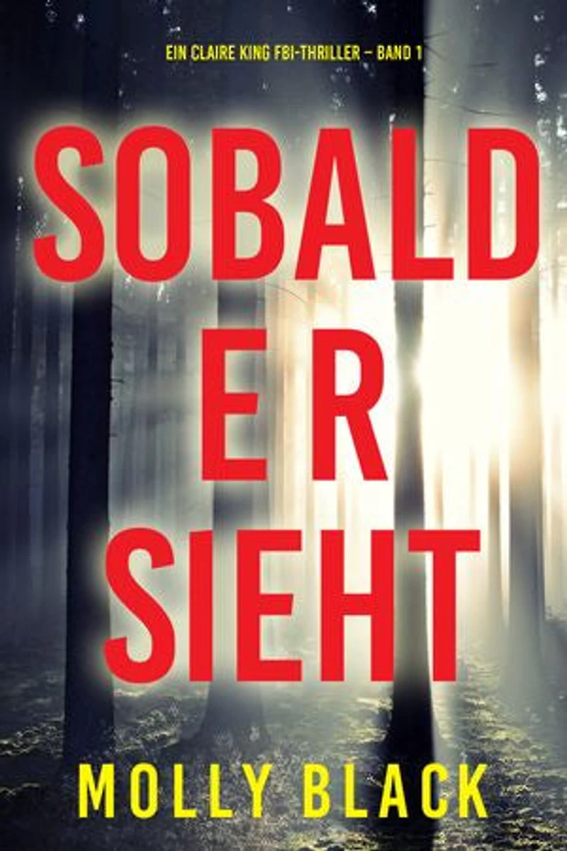 Sobald er sieht (Ein Claire King FBI-Thriller Band 1)