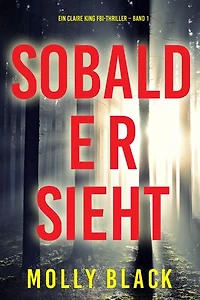 Sobald er sieht (Ein Claire King FBI-Thriller Band 1)