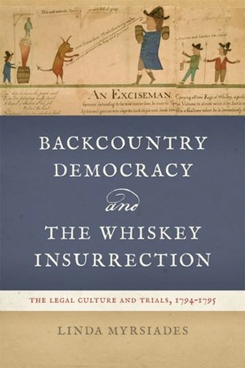 Backcountry Democracy and the Whiskey Insurrection: The Legal Culture and Trials