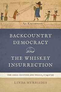 Backcountry Democracy and the Whiskey Insurrection: The Legal Culture and Trials