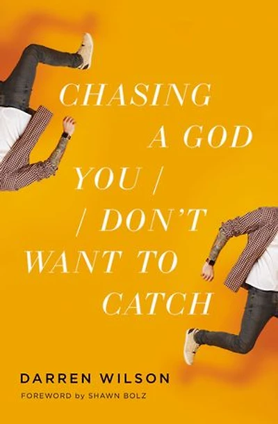 Chasing a God You Don't Want to Catch: Looking at the Honest Questions, Doubts, and Fears Christians Have About