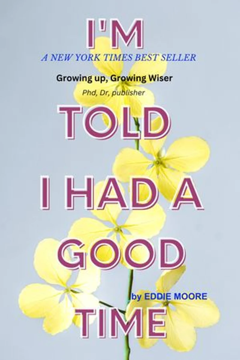 I am Told i Had a Good Time: Growing up, Growing Wiser: The Lessons Learned from 'I'm Told I Had a Good Time