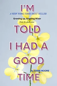 I am Told i Had a Good Time: Growing up, Growing Wiser: The Lessons Learned from 'I'm Told I Had a Good Time