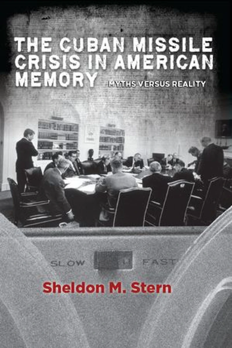 The Cuban Missile Crisis American Memory: Myths versus Reality