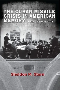 The Cuban Missile Crisis American Memory: Myths versus Reality