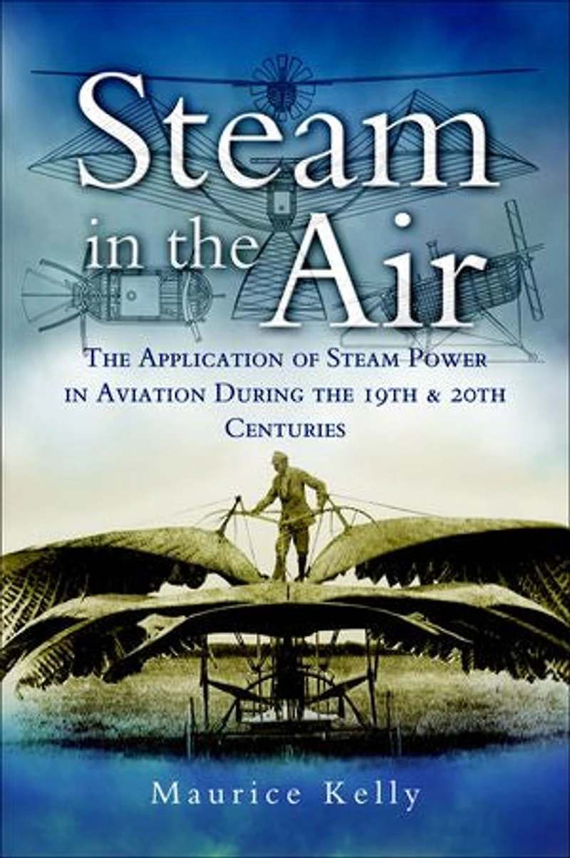 Steam the Air: Application of Power Aviation During 19th & 20th Centuries