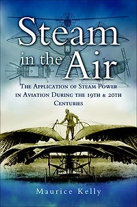 Steam the Air: Application of Power Aviation During 19th & 20th Centuries