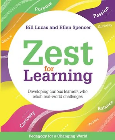 Zest for Learning: Developing curious learners who relish real-world challenges (Pedagogy for a Changing World series)