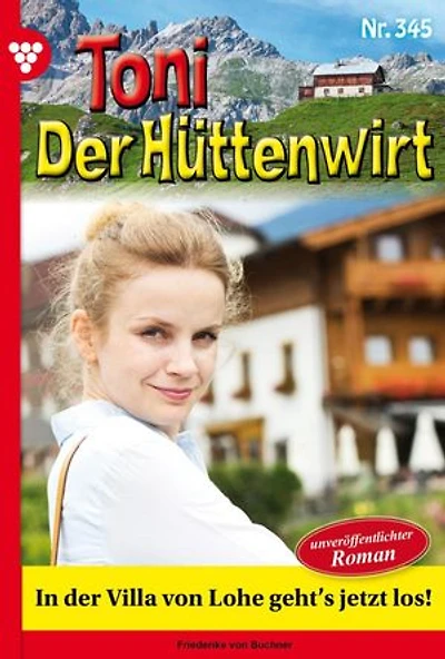In der Villa von Lohe geht's jetzt los!: Toni der Hüttenwirt 345 – Heimatroman