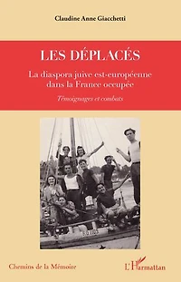 Les déplacés: La diaspora juive est-européenne dans la France occupée - Témoignages et combats