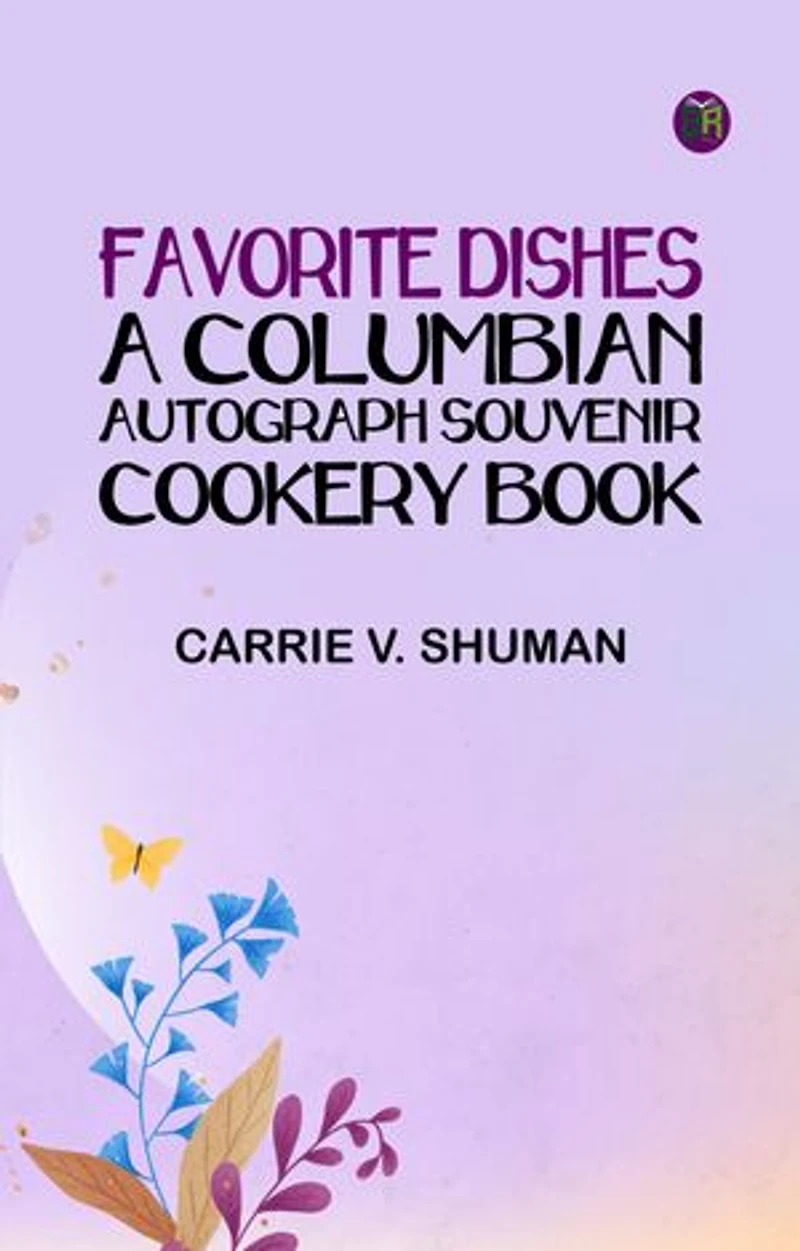 Favorite Dishes : a Columbian Autograph Souvenir Cookery Book