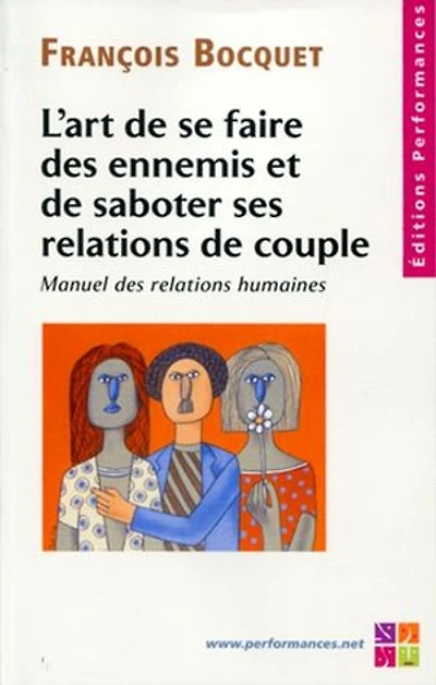 L'art de se faire des ennemis et de saboter ses relations de couple