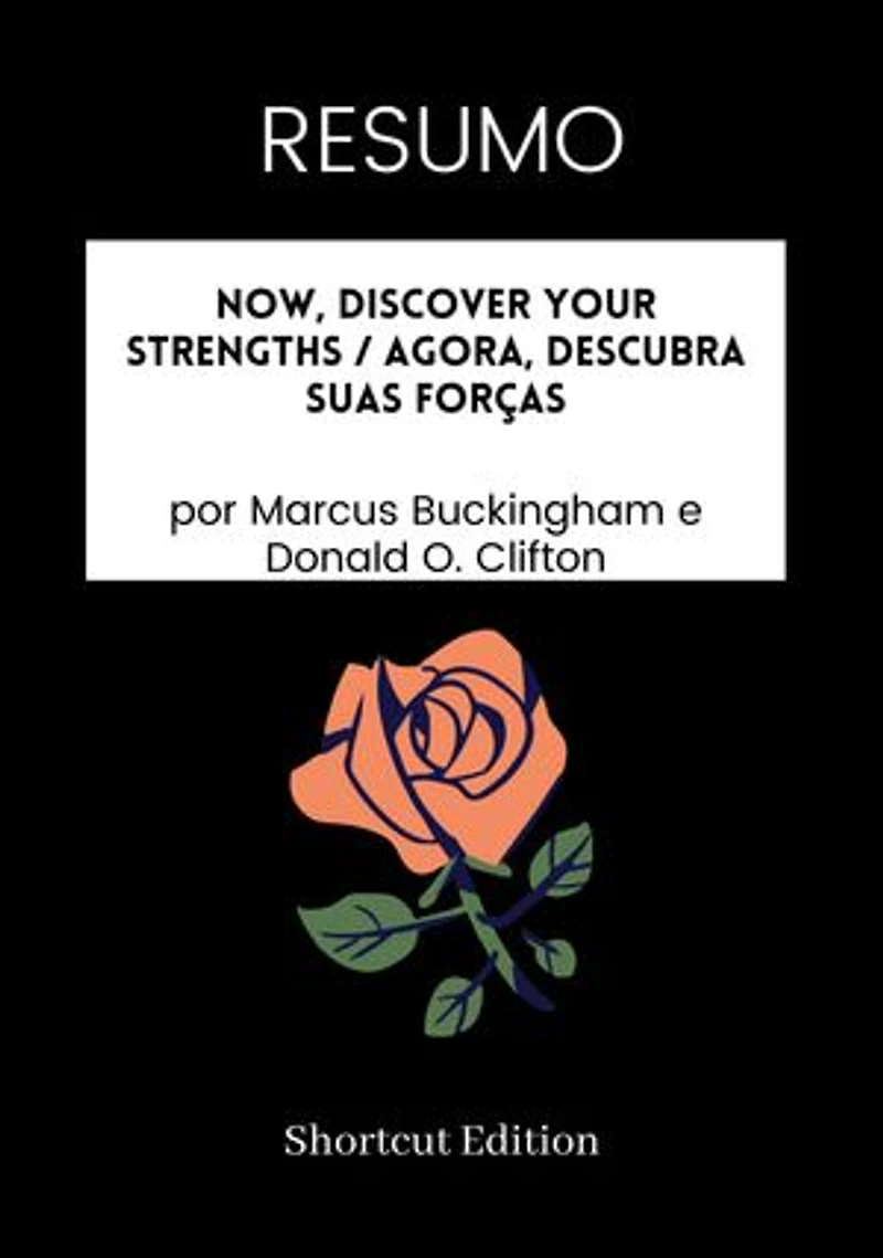 RESUMO - Now, Discover Your Strengths / Agora, descubra suas forças: por Marcus Buckingham e Donald O. Clifton