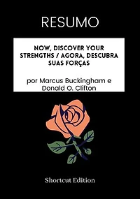 RESUMO - Now, Discover Your Strengths / Agora, descubra suas forças: por Marcus Buckingham e Donald O. Clifton