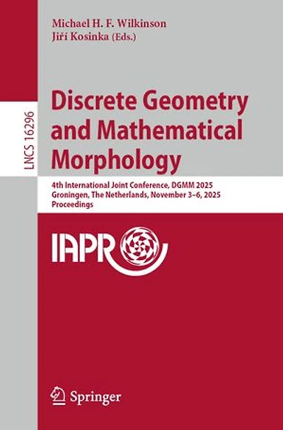Discrete Geometry and Mathematical Morphology: 4th International Joint Conference, DGMM 2025, Groningen, The Netherlands, November 3-6, Proceedings