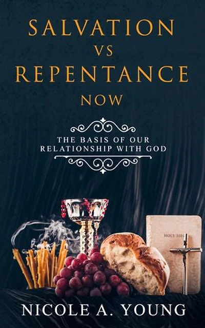 Salvation vs Repentance Now: The Basis Of Our Relationship With God