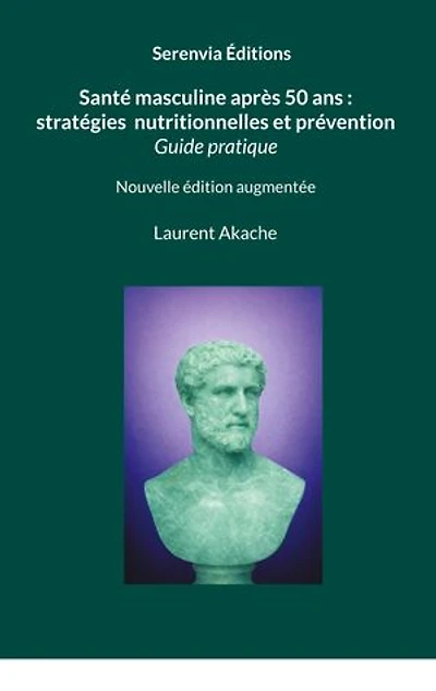 Santé masculine après 50 ans : stratégies nutritionnelles et prévention: Guide et conseils pratiques