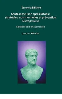 Santé masculine après 50 ans : stratégies nutritionnelles et prévention: Guide et conseils pratiques