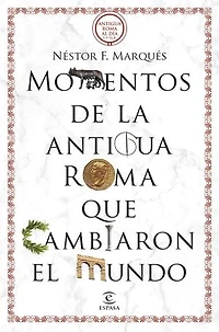Momentos de la antigua Roma que cambiaron el mundo