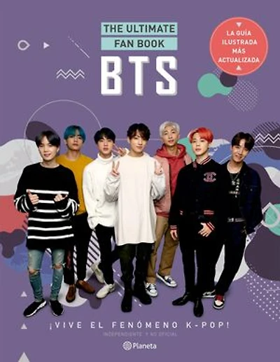 BTS. The Ultimate Fan Book: ¡Vive el fenómeno k-pop! Independiente y no oficial