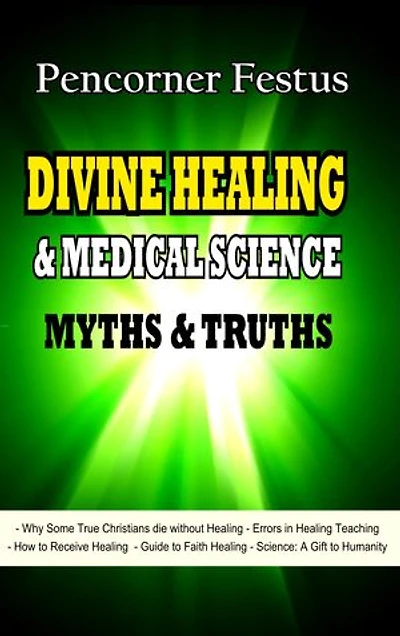 DIVINE HEALING AND MEDICAL SCIENCE: Myths and Truths