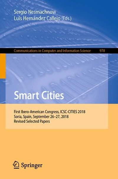Smart Cities: First Ibero-American Congress, ICSC-CITIES 2018, Soria, Spain, September 26-27, Revised Selected Papers