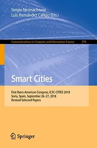 Smart Cities: First Ibero-American Congress, ICSC-CITIES 2018, Soria, Spain, September 26-27, Revised Selected Papers