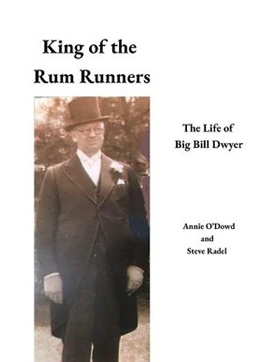 King of the Rum Runners : The Life of Big Bill Dwyer