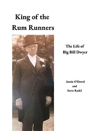 King of the Rum Runners : The Life of Big Bill Dwyer