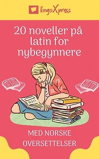 20 noveller på latin for nybegynnere: Med norske oversettelser