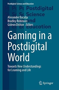 Gaming a Postdigital World: Towards New Understandings for Learning and Life