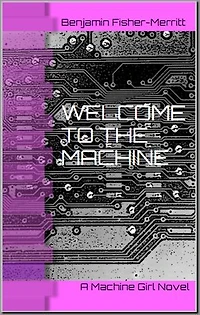 Machine Girl Book 1: Welcome to the Machine