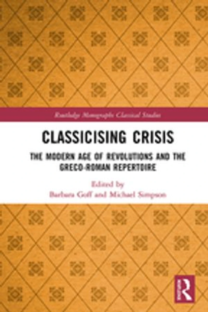 Classicising Crisis: the Modern Age of Revolutions and Greco-Roman Repertoire