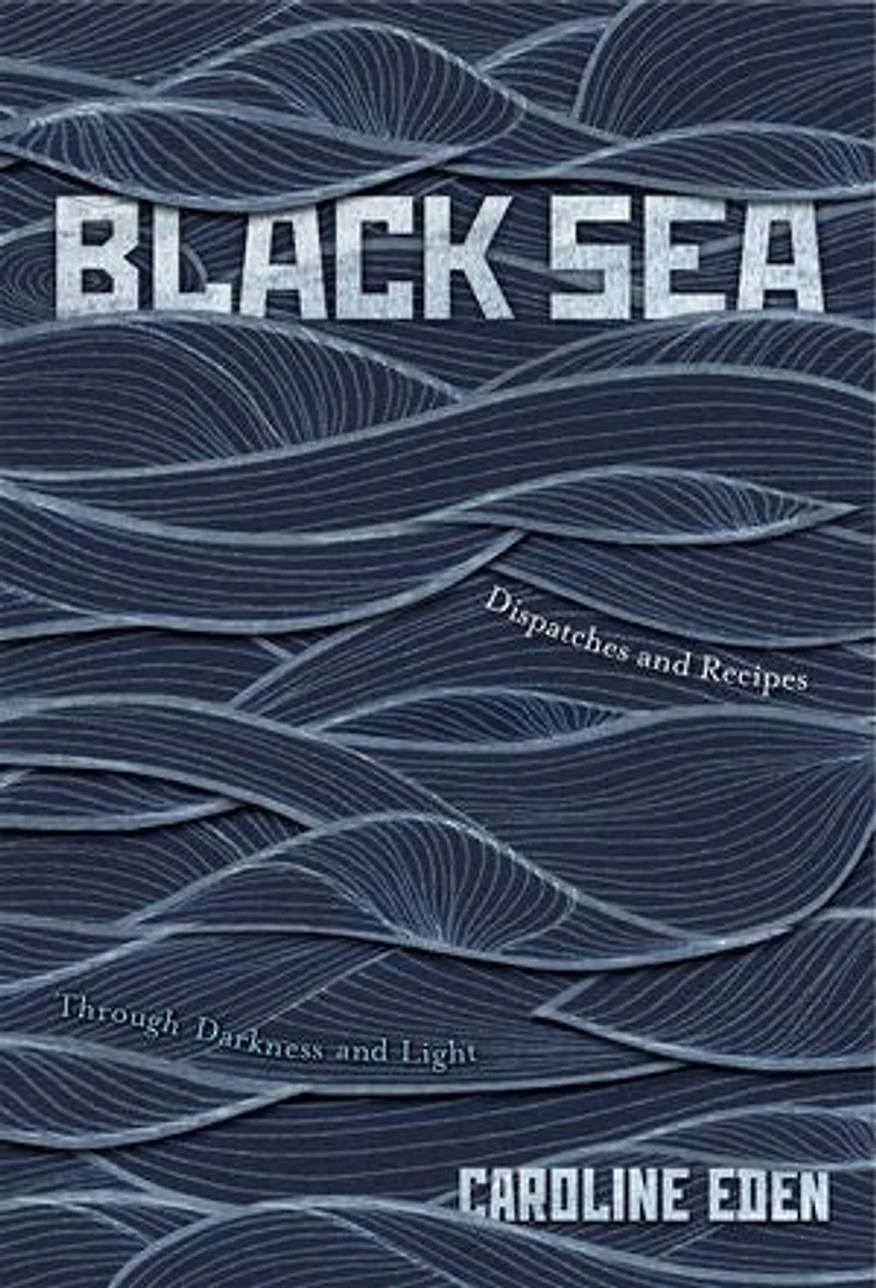BLACK SEA: Dispatches and Recipes - Through Darkness Light