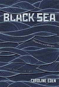 BLACK SEA: Dispatches and Recipes - Through Darkness Light