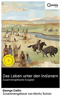 Das Leben unter den Indianern (Zusammengefasste Ausgabe): Bereicherte Ausgabe. Plains-Ethnografie der 1830er: Mandan, Lakota, Büffeljagd und Rituale – Feldskizzen zwischen Kunst und Augenzeugenbericht